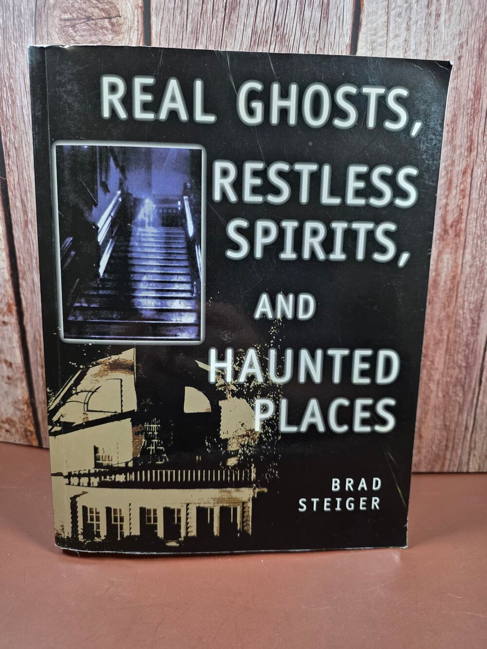 Real Ghosts, Restless Spirits, and Haunted Places by Steiger, Brad